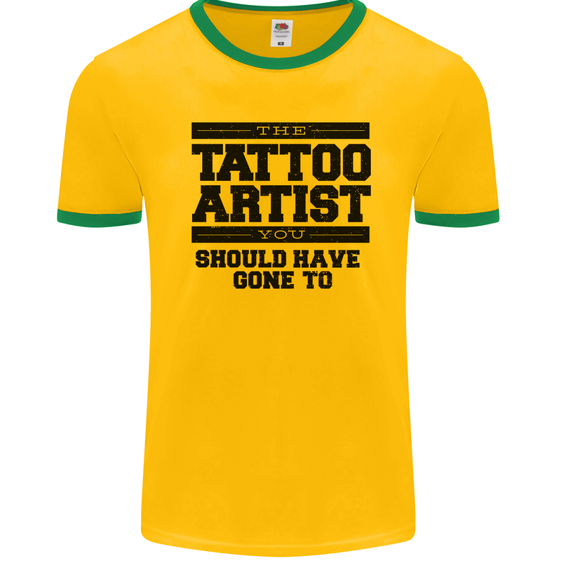 The Tattoo Artist You Should Have Gone to Mens Ringer T-Shirt FotL Gold/Green