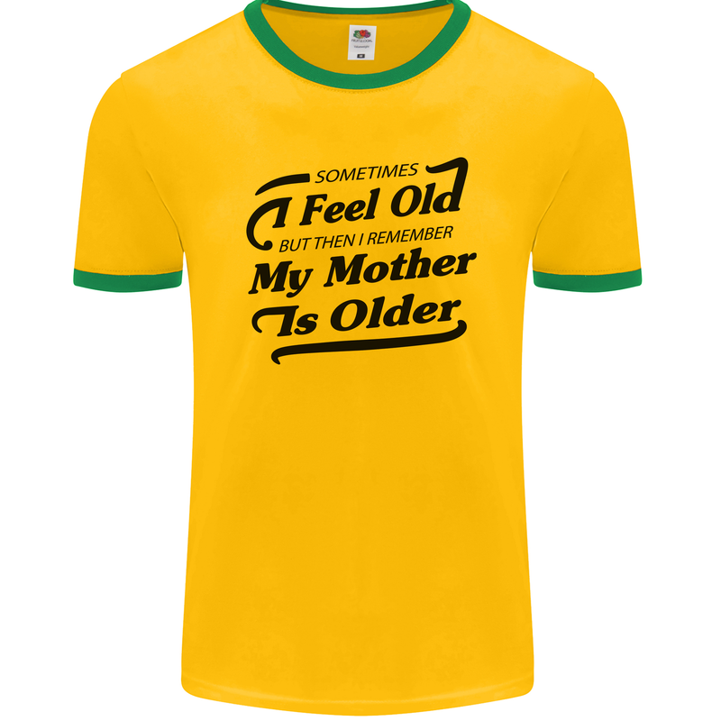 My Mother is Older 30th 40th 50th Birthday Mens Ringer T-Shirt FotL Gold/Green