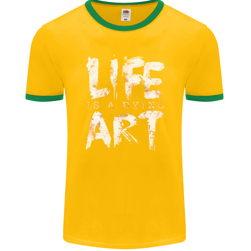 Life is a Dying Art Slogan Pessimist Artist Mens Ringer T-Shirt FotL Gold/Green