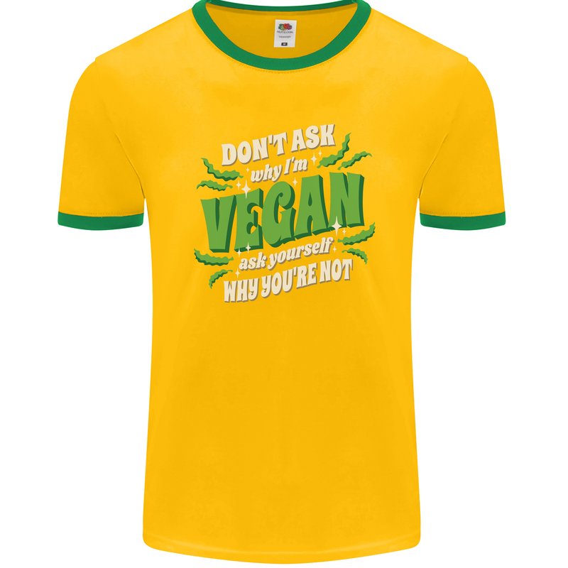 Dont Ask Why Im Vegan Mens Ringer T-Shirt FotL Gold/Green