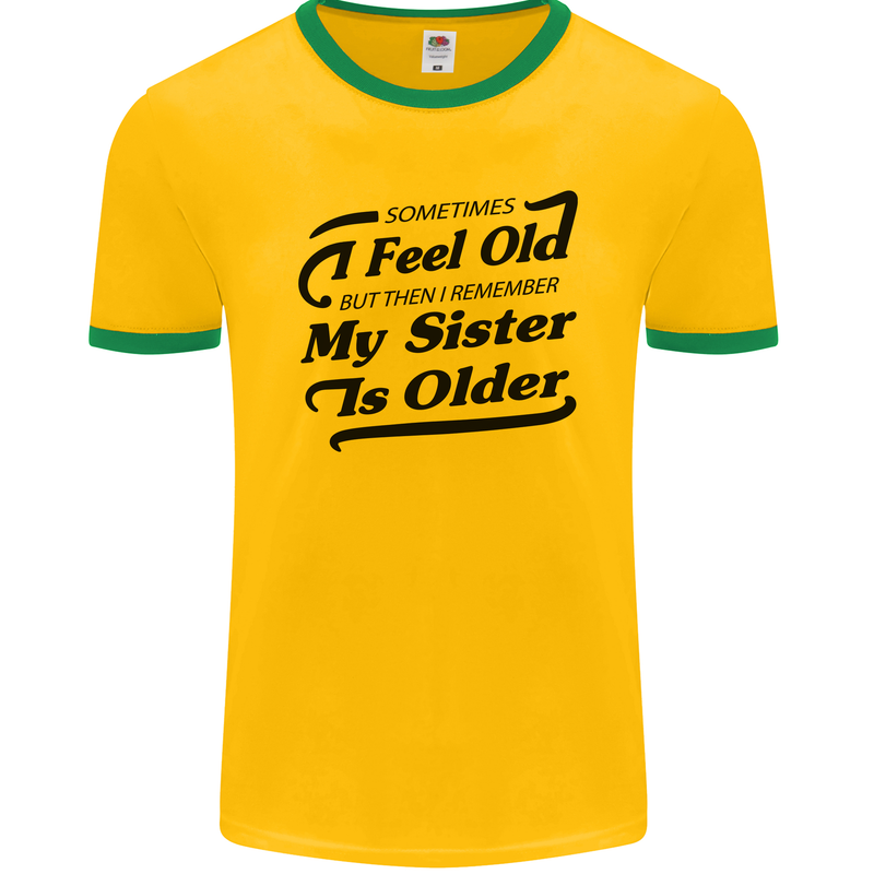 My Sister is Older 30th 40th 50th Birthday Mens Ringer T-Shirt FotL Gold/Green