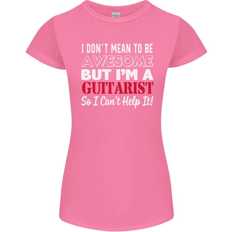 Guitarist I Don't Mean to Be Awesome Guitar Womens Petite Cut T-Shirt Azalea