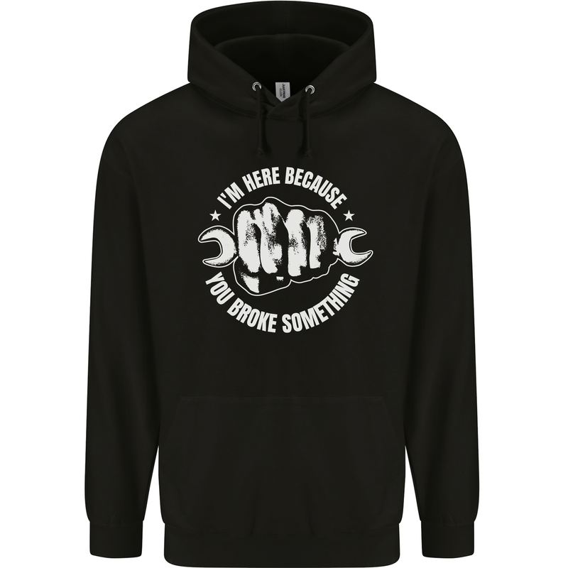 Here Because You Broke Something Mechanic Childrens Kids Hoodie Black