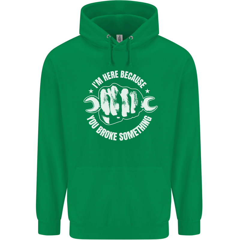 Here Because You Broke Something Mechanic Childrens Kids Hoodie Irish Green