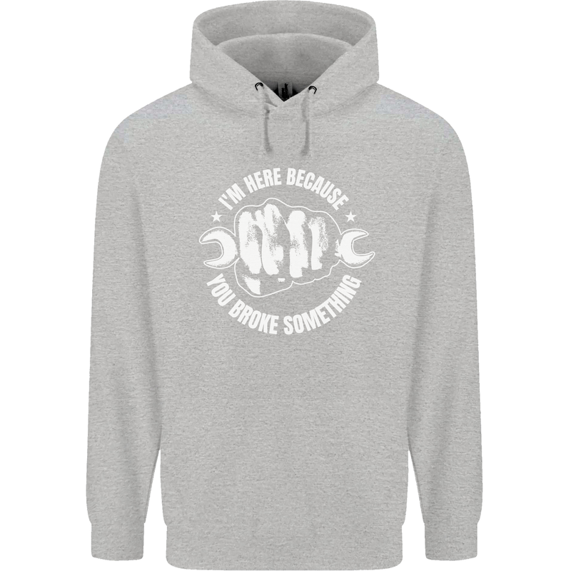 Here Because You Broke Something Mechanic Childrens Kids Hoodie Sports Grey