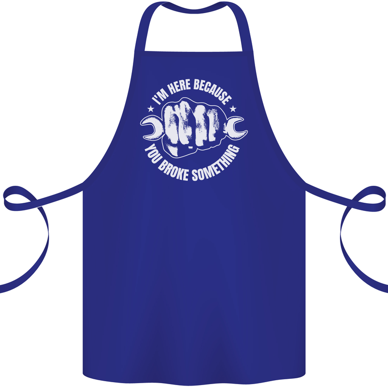 Here Because You Broke Something Mechanic Cotton Apron 100% Organic Royal Blue