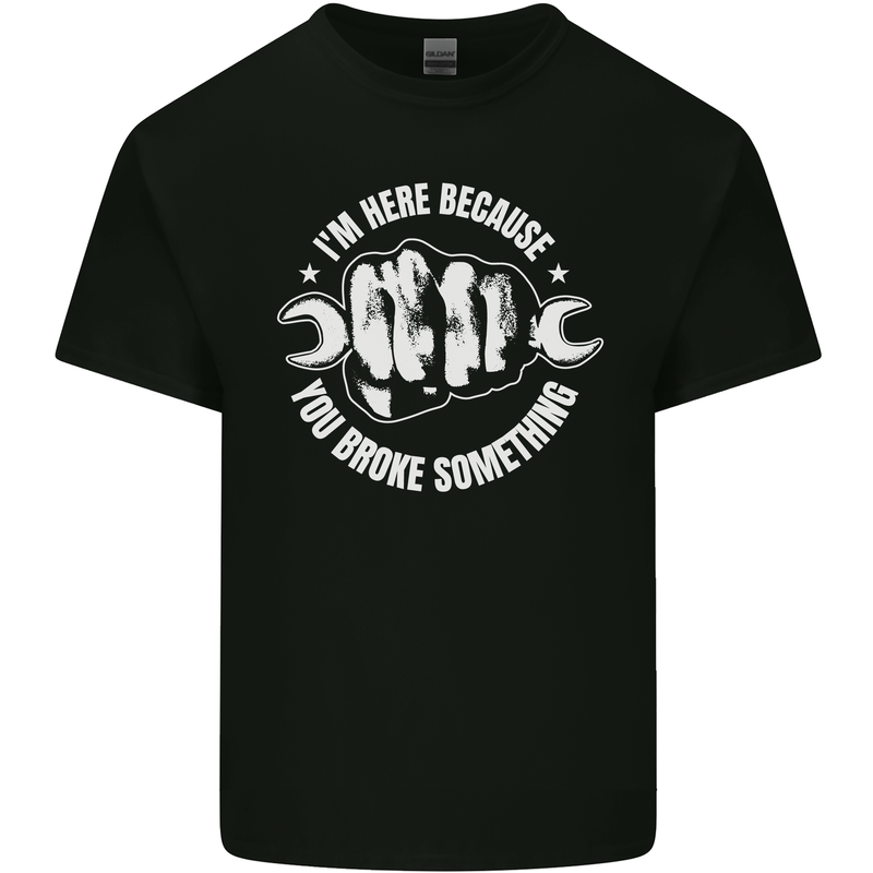 Here Because You Broke Something Mechanic Kids T-Shirt Childrens Black