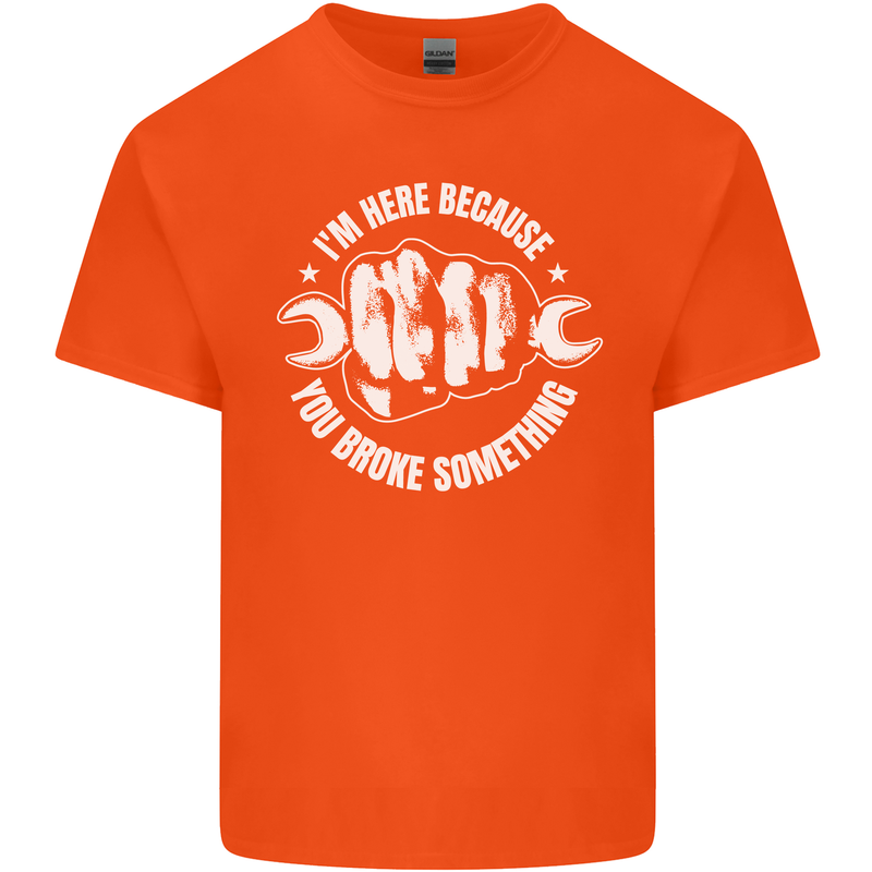 Here Because You Broke Something Mechanic Kids T-Shirt Childrens Orange