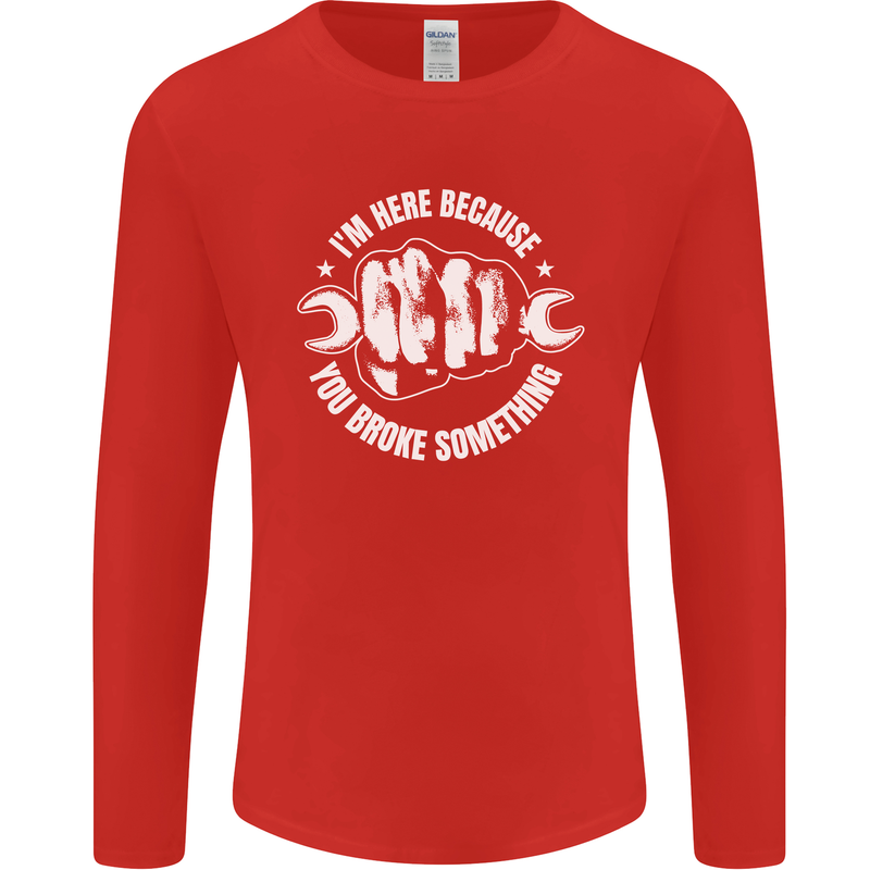Here Because You Broke Something Mechanic Mens Long Sleeve T-Shirt Red