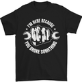 Here Because You Broke Something Mechanic Mens T-Shirt 100% Cotton Black