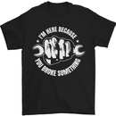 Here Because You Broke Something Mechanic Mens T-Shirt 100% Cotton Black