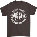 Here Because You Broke Something Mechanic Mens T-Shirt 100% Cotton Dark Chocolate
