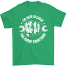Here Because You Broke Something Mechanic Mens T-Shirt 100% Cotton Irish Green