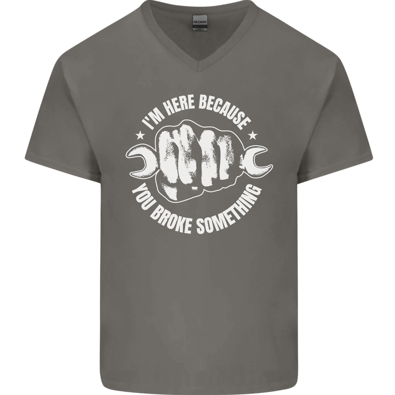Here Because You Broke Something Mechanic Mens V-Neck Cotton T-Shirt Charcoal