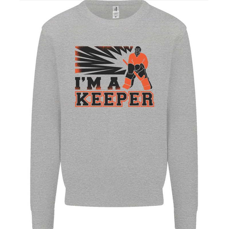 Hockey I'm a Keeper Funny Ice Street Mens Sweatshirt Jumper Sports Grey
