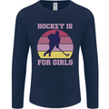 Hockey is For Girls Funny Ice Street Mens Long Sleeve T-Shirt Navy Blue