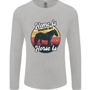 Home Is Where My Horse Is Funny Equestrian Mens Long Sleeve T-Shirt Sports Grey
