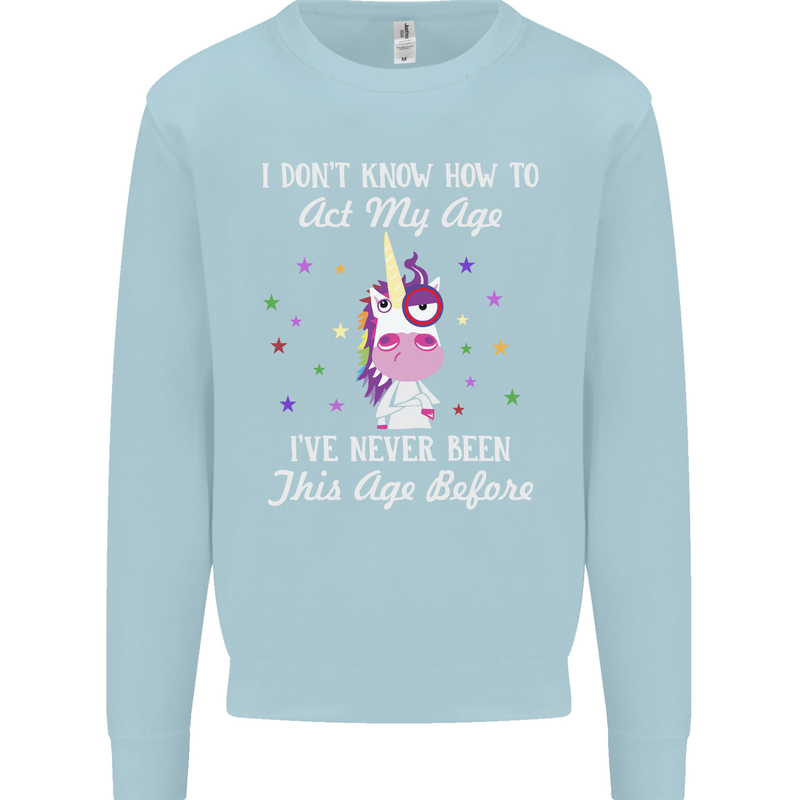 How To Act My Age Funny Unicorn Birthday Kids Sweatshirt Jumper Light Blue