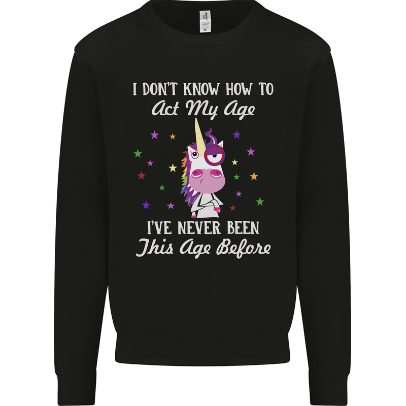 How To Act My Age Funny Unicorn Birthday Mens Sweatshirt Jumper Black