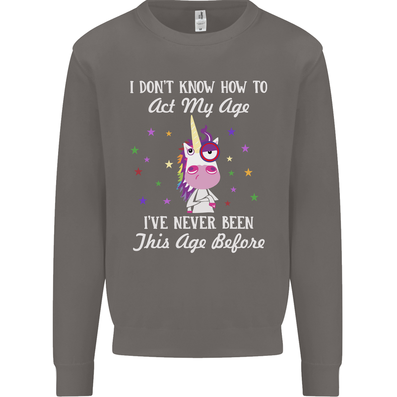 How To Act My Age Funny Unicorn Birthday Mens Sweatshirt Jumper Charcoal