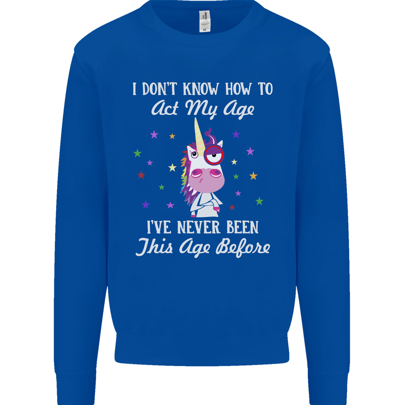 How To Act My Age Funny Unicorn Birthday Mens Sweatshirt Jumper Royal Blue