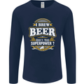 I Brew Beer What's Your Superpower? Alcohol Mens Long Sleeve T-Shirt Navy Blue