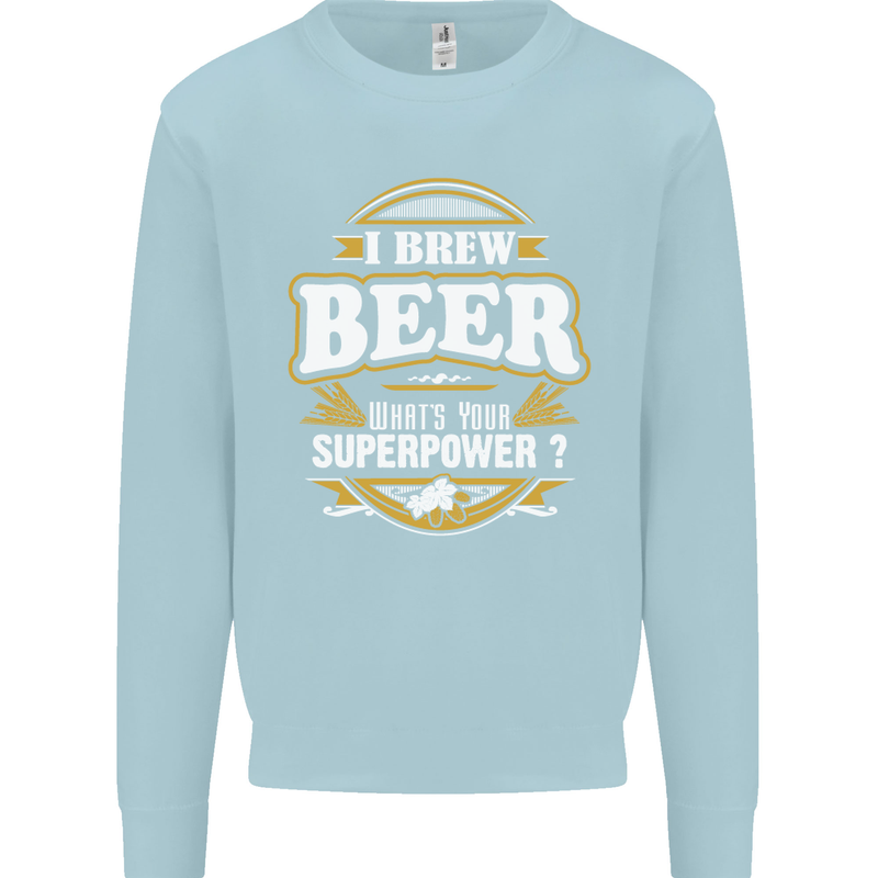 I Brew Beer What's Your Superpower? Alcohol Mens Sweatshirt Jumper Light Blue