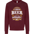 I Brew Beer What's Your Superpower? Alcohol Mens Sweatshirt Jumper Maroon