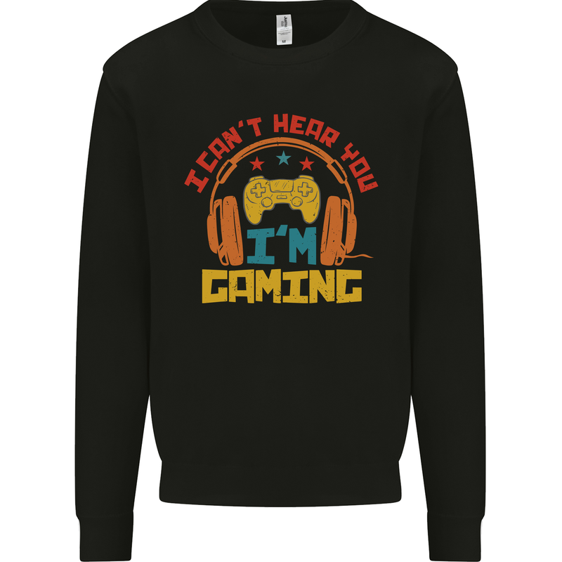 I Can't Hear You I'm Gaming Funny Gaming Mens Sweatshirt Jumper Black