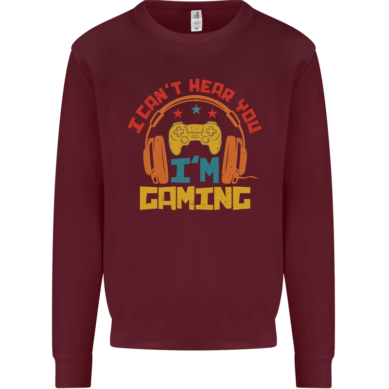 I Can't Hear You I'm Gaming Funny Gaming Mens Sweatshirt Jumper Maroon