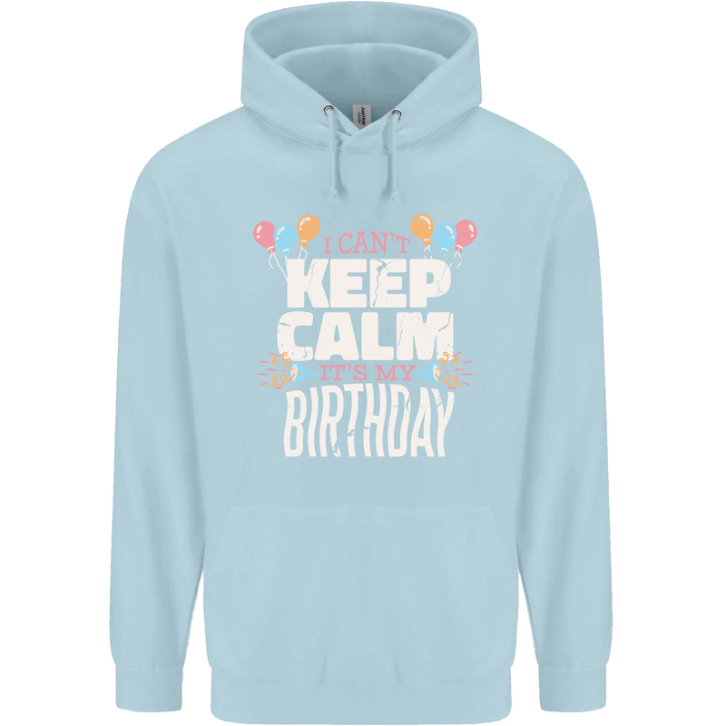 I Can't Keep Calm It's My Birthday Childrens Kids Hoodie Light Blue