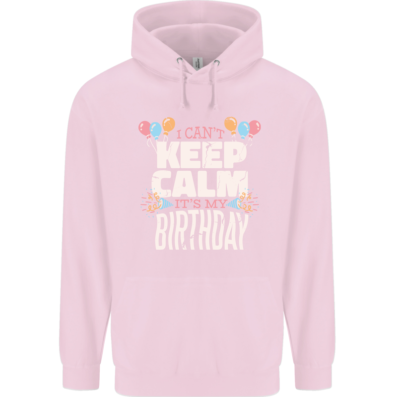 I Can't Keep Calm It's My Birthday Childrens Kids Hoodie Light Pink