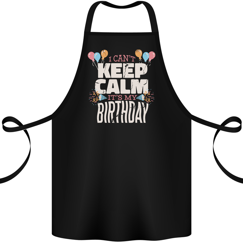 I Can't Keep Calm It's My Birthday Cotton Apron 100% Organic Black