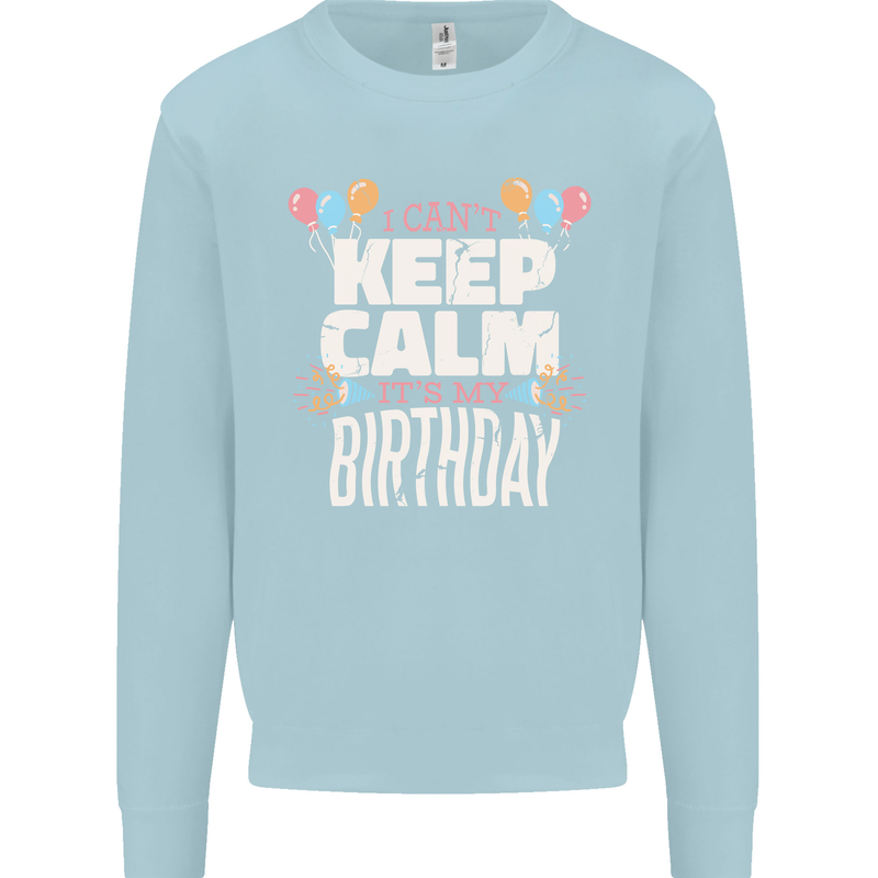 I Can't Keep Calm It's My Birthday Kids Sweatshirt Jumper Light Blue
