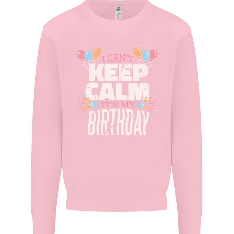 I Can't Keep Calm It's My Birthday Kids Sweatshirt Jumper Light Pink