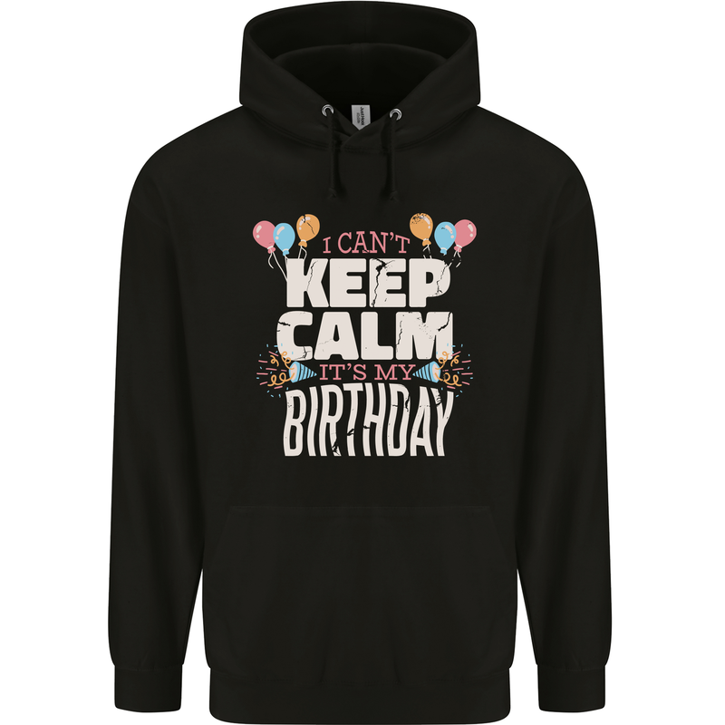 I Can't Keep Calm It's My Birthday Mens 80% Cotton Hoodie Black