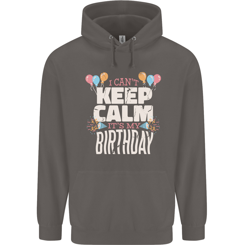 I Can't Keep Calm It's My Birthday Mens 80% Cotton Hoodie Charcoal