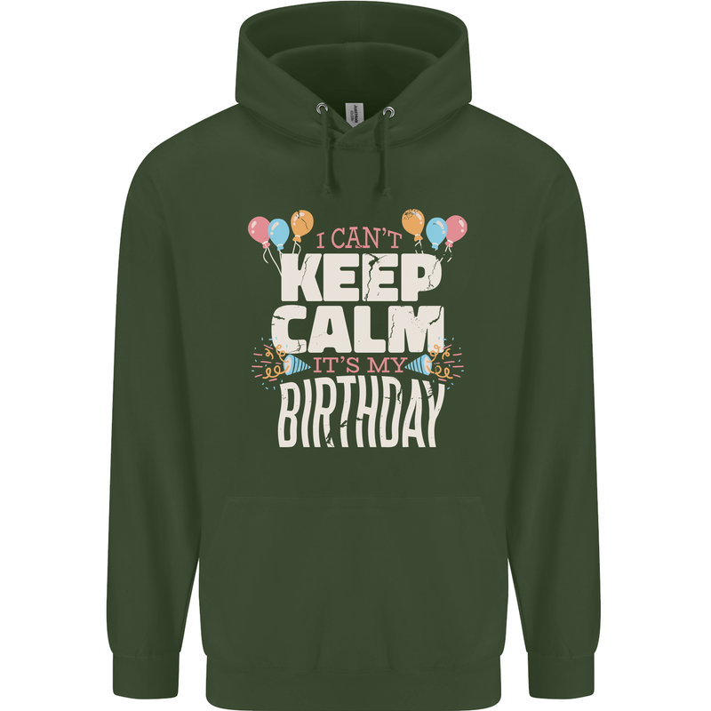 I Can't Keep Calm It's My Birthday Mens 80% Cotton Hoodie Forest Green