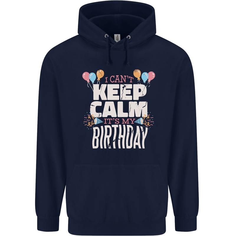 I Can't Keep Calm It's My Birthday Mens 80% Cotton Hoodie Navy Blue