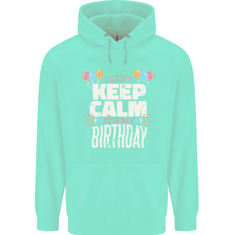 I Can't Keep Calm It's My Birthday Mens 80% Cotton Hoodie Peppermint