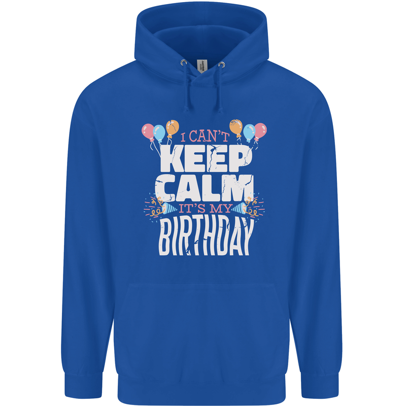 I Can't Keep Calm It's My Birthday Mens 80% Cotton Hoodie Royal Blue