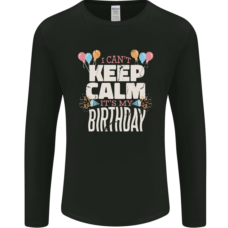 I Can't Keep Calm It's My Birthday Mens Long Sleeve T-Shirt Black