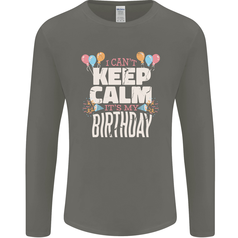 I Can't Keep Calm It's My Birthday Mens Long Sleeve T-Shirt Charcoal