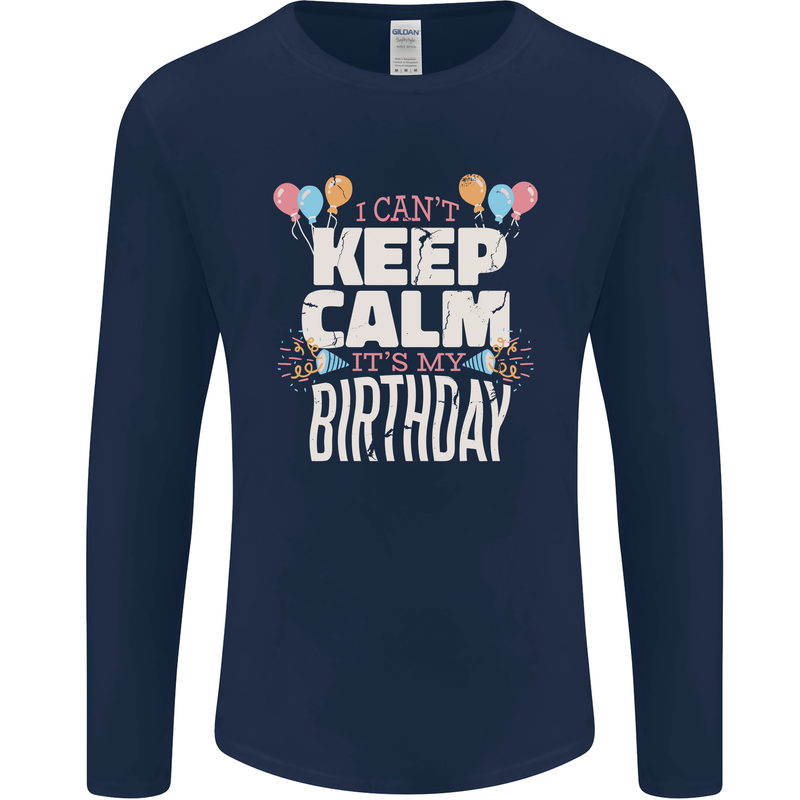 I Can't Keep Calm It's My Birthday Mens Long Sleeve T-Shirt Navy Blue