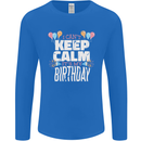 I Can't Keep Calm It's My Birthday Mens Long Sleeve T-Shirt Royal Blue