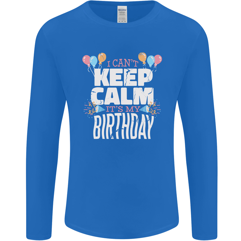 I Can't Keep Calm It's My Birthday Mens Long Sleeve T-Shirt Royal Blue