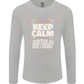 I Can't Keep Calm It's My Birthday Mens Long Sleeve T-Shirt Sports Grey