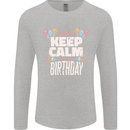 I Can't Keep Calm It's My Birthday Mens Long Sleeve T-Shirt Sports Grey