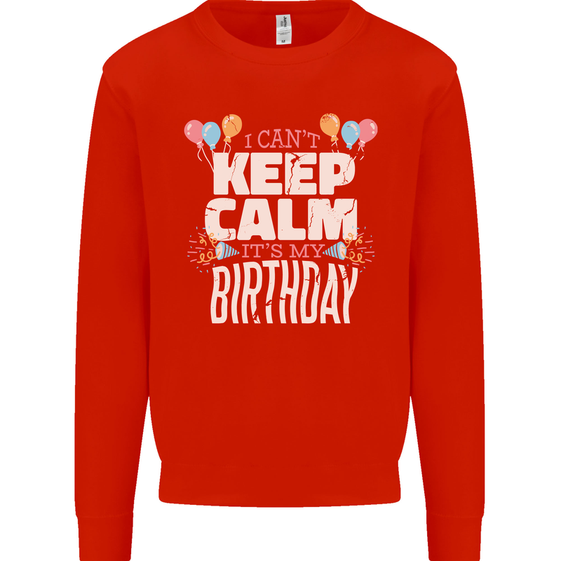 I Can't Keep Calm It's My Birthday Mens Sweatshirt Jumper Bright Red