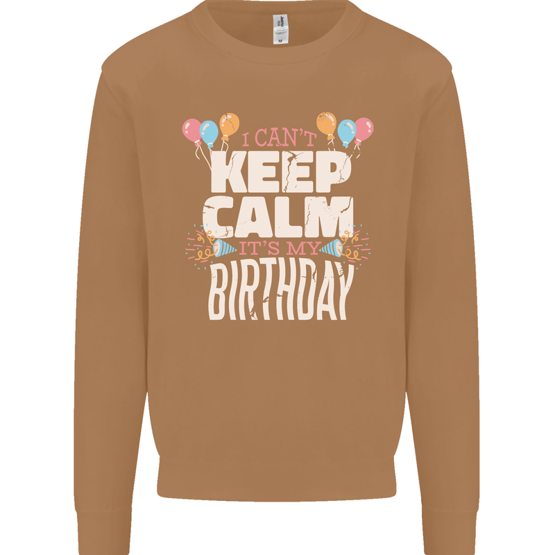 I Can't Keep Calm It's My Birthday Mens Sweatshirt Jumper Caramel Latte